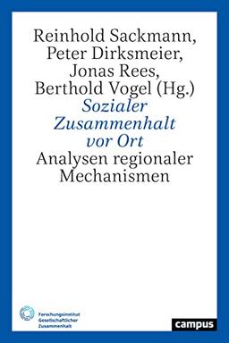 Sozialer Zusammenhalt vor Ort: Analysen regionaler Mechanismen (Gesellschaftlicher Zusammenhalt, 5)