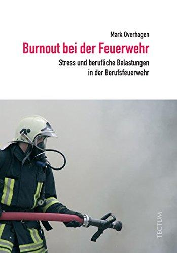 Burnout bei der Feuerwehr. Stress und berufliche Belastungen in der Berufsfeuerwehr