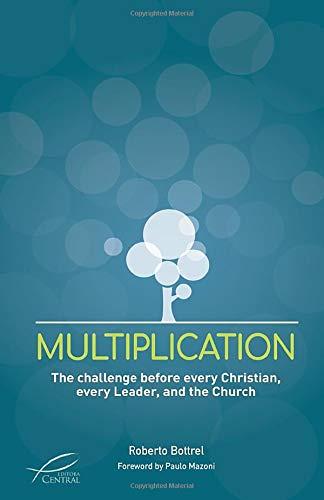 MULTIPLICATION: The challenge before every Christian, every Leader, and the Church