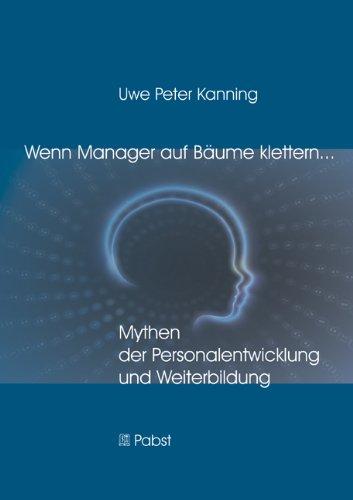 Wenn Manager auf Bäume klettern ...: Mythen der Personalentwicklung und Weiterbildung