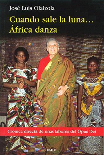 Cuando sale la luna-- África danza : crónica directa sobre la labor del Opus Dei (Libros sobre el Opus Dei)