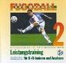 Fußball von morgen, Bd.2, Leistungstraining für B-/A-Junioren und Amateure: Offizielles Lehrbuch des Deutschen Fussballbundes