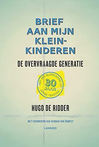 Brief aan mijn kleinkinderen: De overvraagde generatie. Met een bloemlezing van 30 jaar jonge teksten