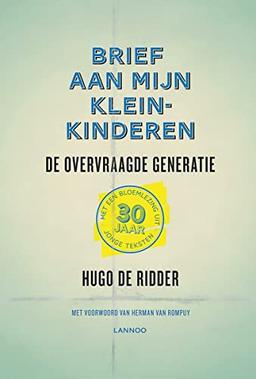 Brief aan mijn kleinkinderen: De overvraagde generatie. Met een bloemlezing van 30 jaar jonge teksten