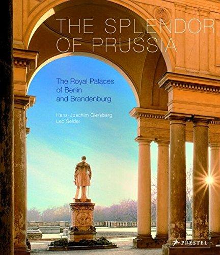 The Splendor of Prussia: The Royal Palaces of Berlin and Brandenburg (Museum Guides)