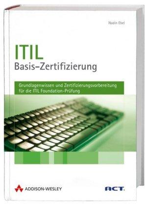 ITIL-Basis-Zertifizierung. Grundlagenwissen und Zertifizierungsvorbereitung für die ITIL Foundation-Prüfung