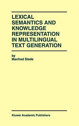 Lexical Semantics and Knowledge Representation in Multilingual Text Generation (The Springer International Series in Engineering and Computer Science, 492, Band 492)