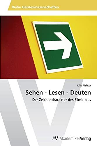 Sehen - Lesen - Deuten: Der Zeichencharakter des Filmbildes