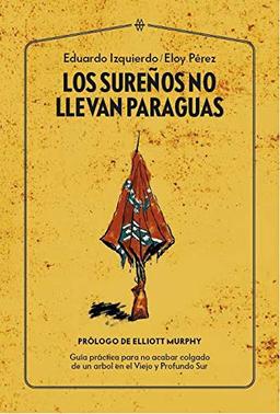 Los sureños no llevan paraguas: Guía práctica para no acabar colgado de un árbol en el Viejo y Profundo Sur (Muddy Waters Books, Band 1)