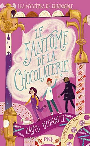 Les mystères de Dundoodle. Vol. 1. Le fantôme de la chocolaterie