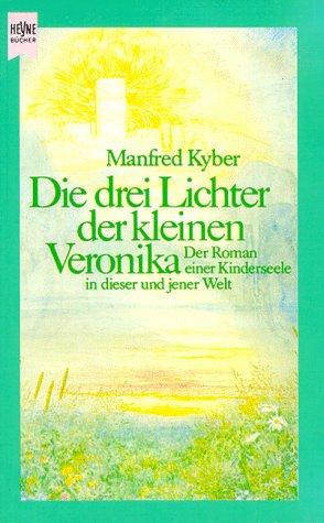 Die drei Lichter der kleinen Veronika. Roman einer Kindheit in dieser und jener Welt.