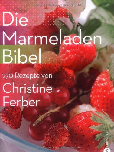 Die Marmeladen-Bibel: 270 Rezepte von Christine Ferber