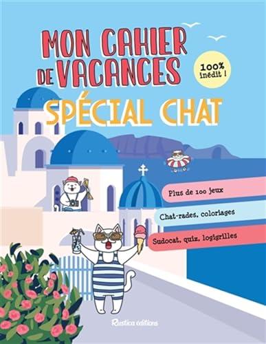 Mon cahier de vacances spécial chat : jeux de mots, chat-rades, coloriages, sudocat, quiz, logigrilles