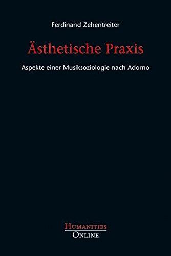 Ästhetische Praxis: Aspekte einer Musiksoziologie nach Adorno