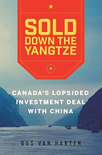 Sold Down the Yangtze: Canada's Lopsided Investment Deal with China