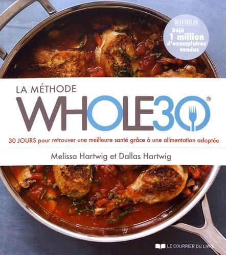 La méthode Whole30 : 30 jours pour retrouver une meilleure santé grâce à une alimentation adaptée