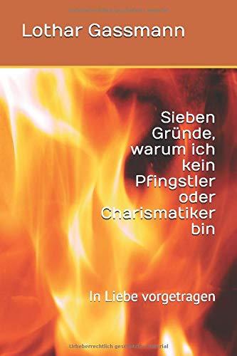 Sieben Gründe, warum ich kein Pfingstler oder Charismatiker bin: In Liebe vorgetragen (Reihe Geisterunterscheidung, Band 2)