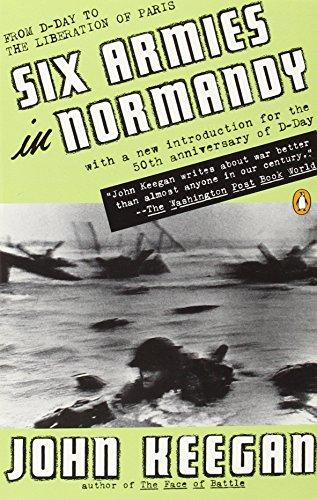 Six Armies in Normandy: From D-Day to the Liberation of Paris; June 6 - Aug. 5, 1944; Revised: From D-Day to the Liberation of Paris, June 6th-August 5th, 1944