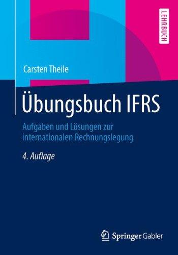 Übungsbuch IFRS: Aufgaben und Lösungen zur internationalen Rechnungslegung