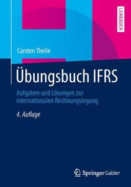 Übungsbuch IFRS: Aufgaben und Lösungen zur internationalen Rechnungslegung