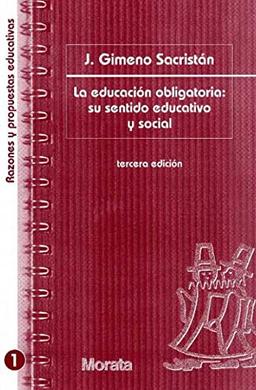 La educación obligatoria : su sentido educativo y social (Razones y propuestas educativas)