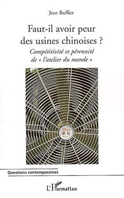 Faut-il avoir peur des usines chinoises ? : compétitivité et pérennité de l'atelier du monde