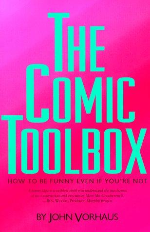 The Comic Toolbox: How to Be Funny Even If You're Not: How to Be Funny If You're Not