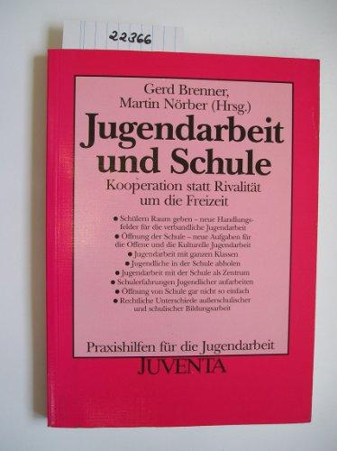 Jugendarbeit und Schule: Kooperation statt Rivalität um die Freizeit (Praxishilfen für die Jugendarbeit)