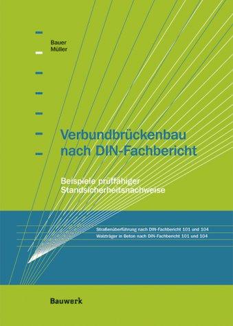 Verbundbrückenbau nach DIN-Fachbericht: Beispiele prüffähiger Standsicherheitsnachweise