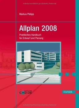 Allplan 2008: Praktisches Handbuch für Entwurf und Planung