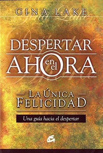 Despertar en el ahora : la única felicidad: La única felicidad. Una guía hacia el despertar (Kaleidoscopio)