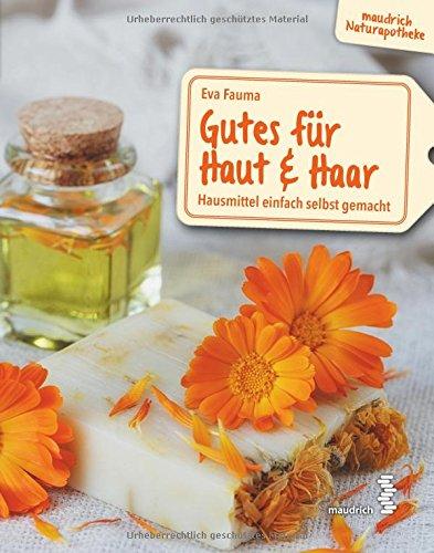 Gutes für Haut & Haar: Hausmittel einfach selbst gemacht