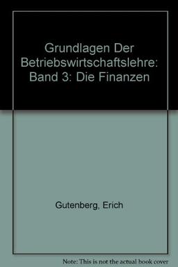 Grundlagen der Betriebswirtschaftslehre: Die Finanzen (Enzyklopädie der Rechts- und Staatswissenschaft / Abteilung Staatswissenschaft)