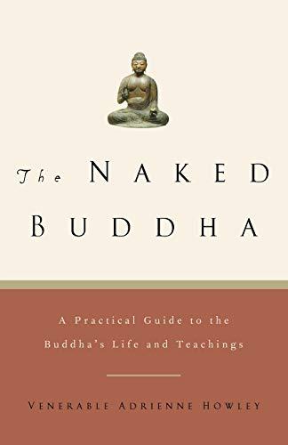 The Naked Buddha: A Practical Guide to the Buddha's Life and Teachings