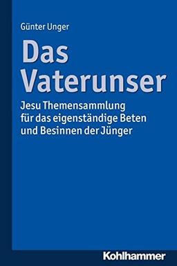 Das Vaterunser: Jesu Themensammlung für das eigenständige Beten und Besinnen der Jünger