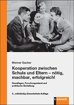 Kooperation zwischen Schule und Eltern - nötig, machbar, erfolgreich!: Grundlagen, Forschungsstand und praktische Gestaltung