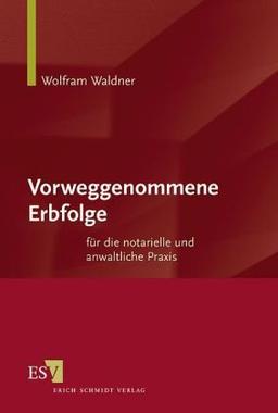 Vorweggenommene Erbfolge: Für notarielle und anwaltliche Praxis