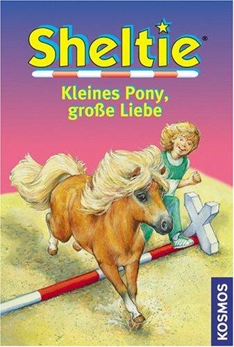 Sheltie - Kleines Pony, große Liebe: Sheltie - Das kleine Pony mit dem grossen Herz