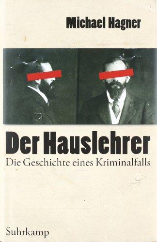 Der Hauslehrer: Die Geschichte eines Kriminalfalls. Erziehung, Sexualität und Medien um 1900