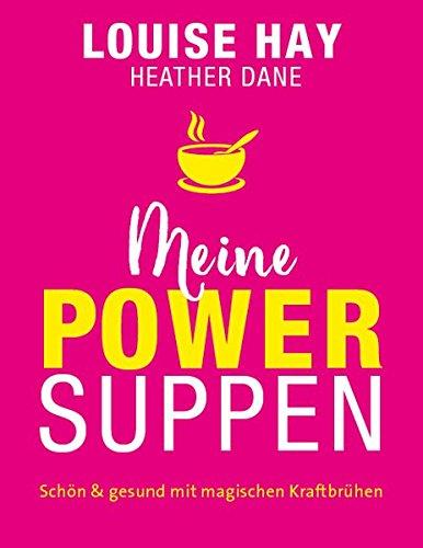 Meine Powersuppen: Schön & gesund mit magischen Kraftbrühen