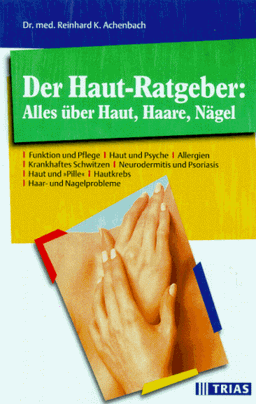 Der Haut- Ratgeber: Alles über Haut, Haare, Nägel