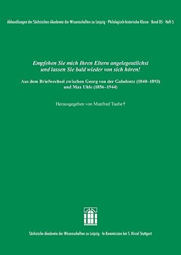 Empfehlen Sie mich Ihren Eltern angelegentlichst und lassen Sie bald wieder von sich hören! Aus dem Briefwechsel zwischen Georg von der Gabelentz ... zu Leipzig. Philologisch-historische Klasse)