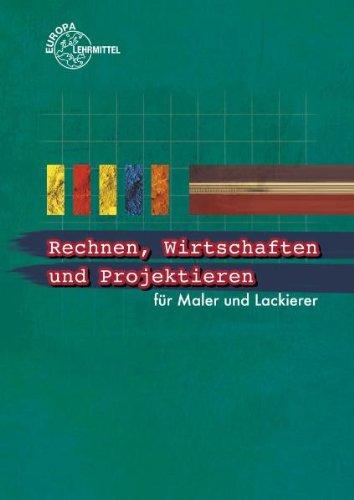 Rechnen, Wirtschaften und Projektieren für Maler und Lackierer