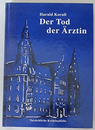 Der Tod der Ärztin: Tatsächliche Kriminalfälle