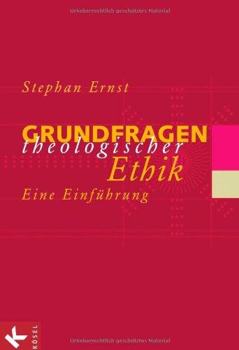 Grundfragen theologischer Ethik: Eine Einführung