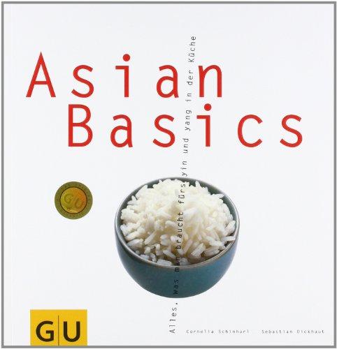 Asian Basics: Alles, was man braucht für das yin und yang in der Küche (GU Basic cooking)