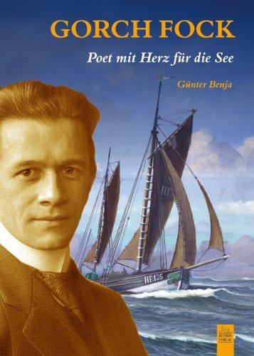 Gorch Fock. Poet mit Herz für die See