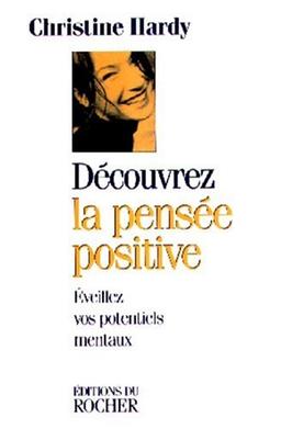 Découvrez la pensée positive : éveillez vos potentiels mentaux