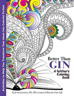 Better Than Gin: A Coloring Book for Writers (Writer's Coloring Book, Band 1)