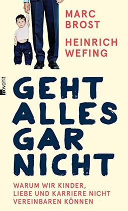 Geht alles gar nicht: Warum wir Kinder, Liebe und Karriere nicht vereinbaren können